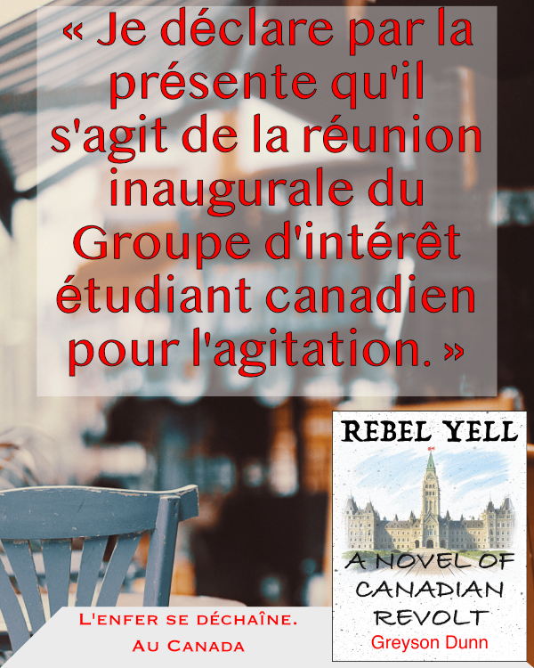 Publicité pour Rebel Yell: A Novel of Canadian Revolt: « Je déclare par la présente qu'il s'agit de la réunion inaugurale du Groupe d'intérêt étudiant canadien pour l'agitation. »