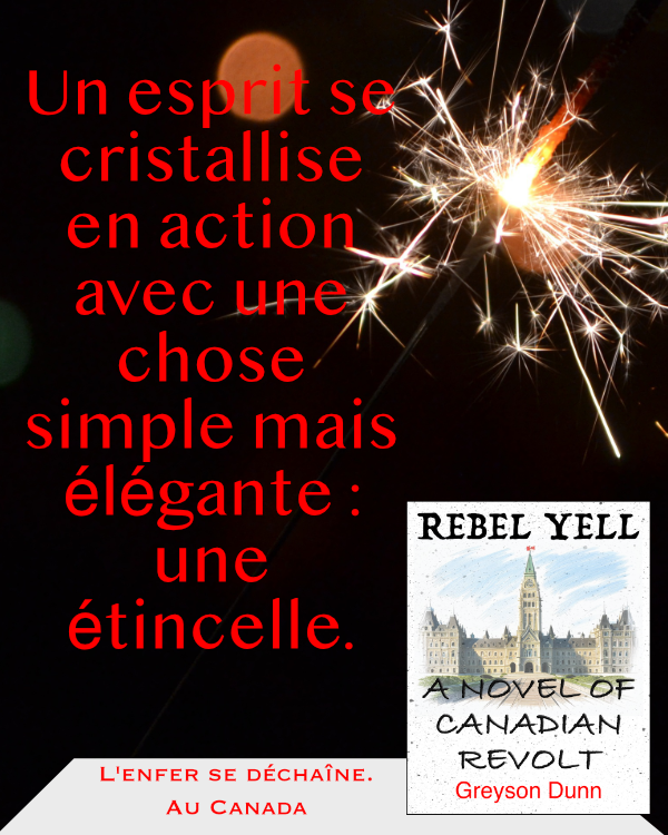 Publicité pour Rebel Yell: A Novel of Canadian Revolt: Un esprit se cristallise en action avec une chose simple mais élégante : une étincelle.